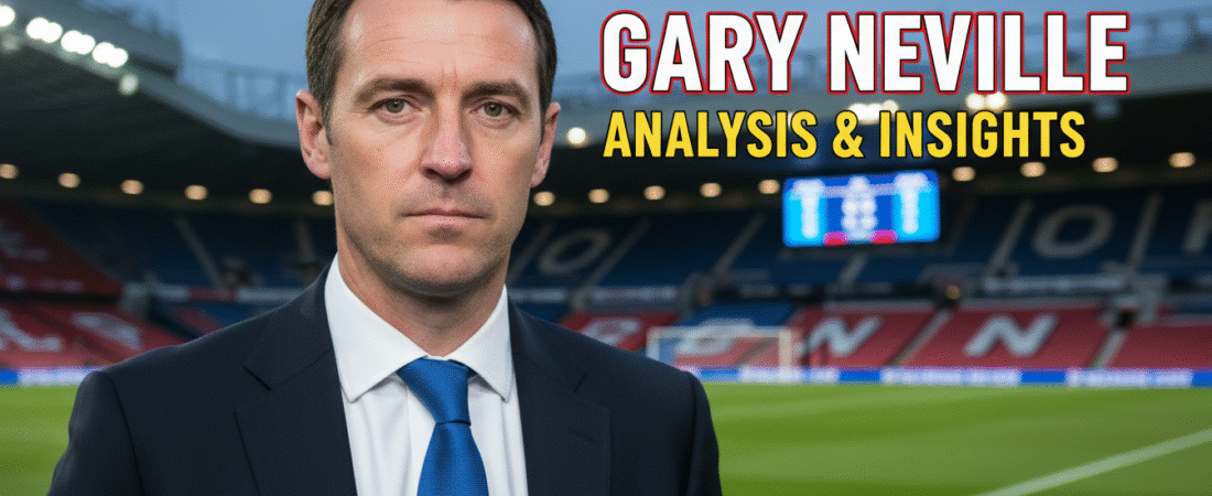 Gary Neville: 5 Shocking Truths the Pundit Reveals