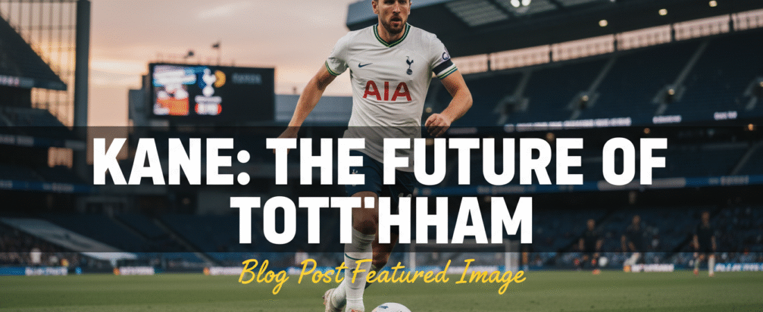 Kane Tottenham: The Incredible Journey of England’s Star Striker