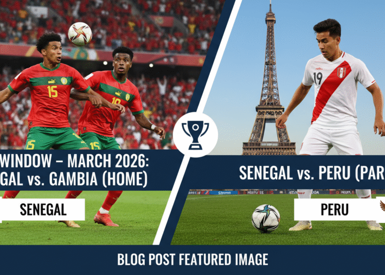 An image showing FIFA Window – March 2026: Senegal to Face Gambia at Home and Peru in Paris: An Exciting Football Preview