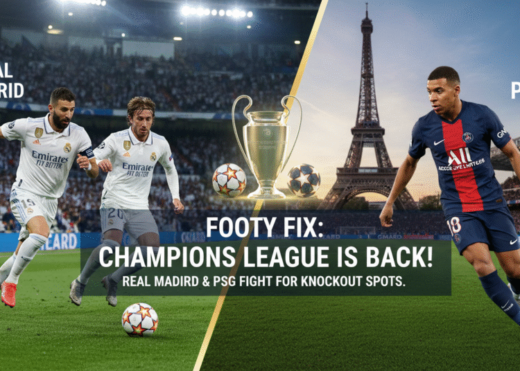 An image showing Footy Fix: Champions League returns with Real Madrid & PSG fighting for spots!
