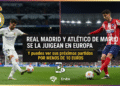An image showing Real Madrid y Atlético de Madrid: ¡Partidazos por Menos de 10€!